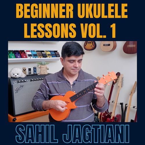 Beginner Ukulele Lessons Vol. 1 Sahil Jagtiani MP3 Download